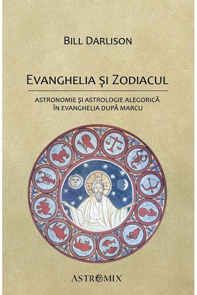 Editura Astromix The Gospel and the Zodiac: Astronomy and Astrology of