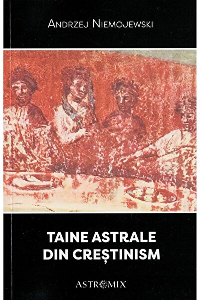Editura Astromix Taine astrale din crestinism, Andrzej Niemojewski