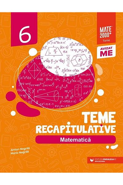 Editura Paralela 45 Matematica. Teme recapitulative. Clasa a VI-a, Ant