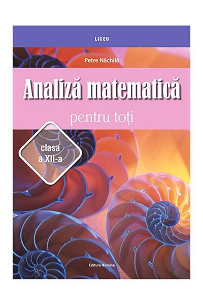 Editura Nomina Analiza matematica pentru toti, clasa a XII-a, Pet