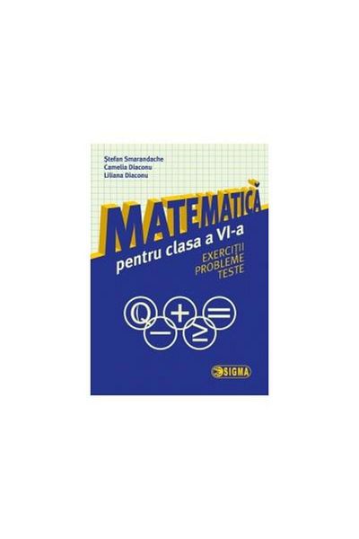 Editura Sigma Matematica pentru clasa a VI-a. Exercitii. Problem