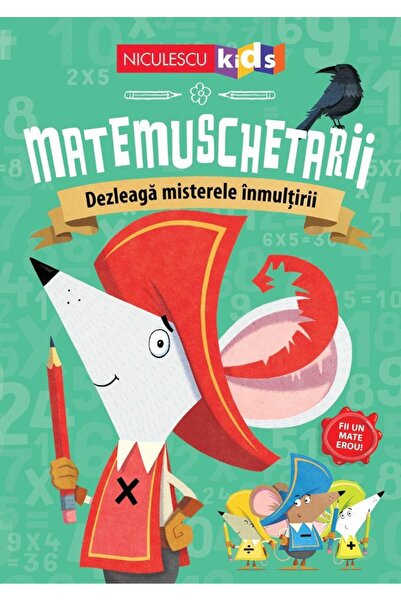 Editura Niculescu Matemuschetarii. Dezleaga misterele inmultirii, Jo