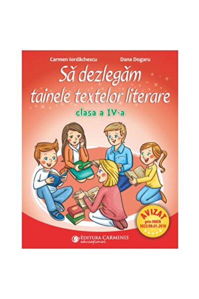 Editura Carminis Sa dezlegam tainele textelor literare. Clasa a IV-