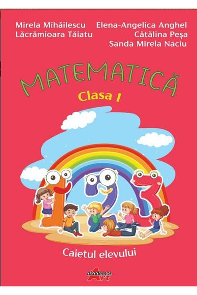 Editura Akademos Art Matematica. Caietul elevului. Clasa I, Mihailescu