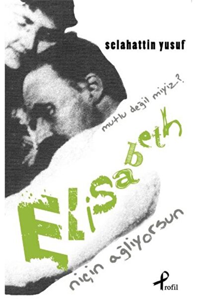 Profil Kitap Niçin Ağlıyorsun Elisabeth Mutlu Değil miyiz?