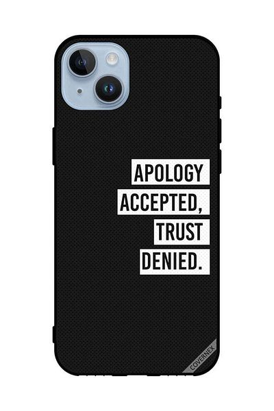 Covernex Protective Case Cover For Apple iPhone 14 Plus Apology Accepted Trust Deied