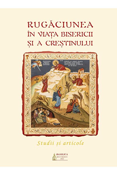 Editura Basilica a Patriarhiei Romane Rugaciunea in viata Bisericii si a cres...