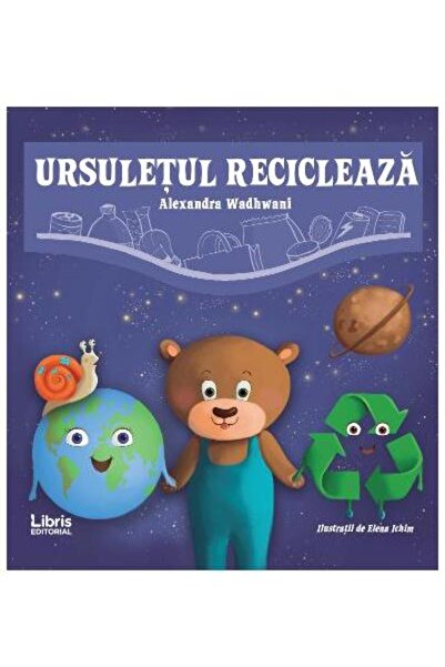 Editura Creator The teddy bear recycles, Alexandra Wadhwani
