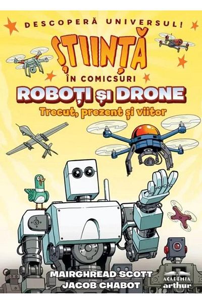 Editura Arthur Roboti si drone. Trecut, prezent si viitor. Stiint
