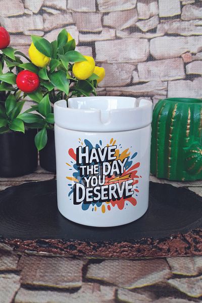 giftkonsept Have the Day You Deserve Printed Ceramic Lid Odorless Ashtray
