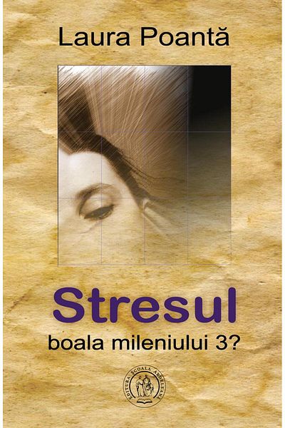 Editura Scoala Ardeleana Stress, the disease of the 3rd millennium?, Laura Poanta