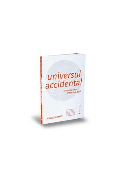 Editura Publica The Accidental Universe. The World You Thought You Would