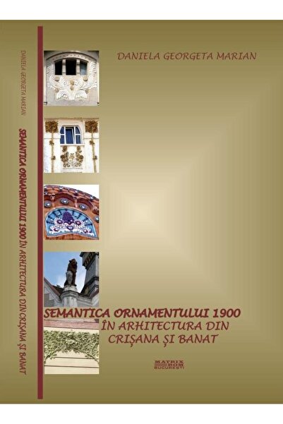 Editura Matrixrom The semantics of the 1900 ornament in the architecture of Cri