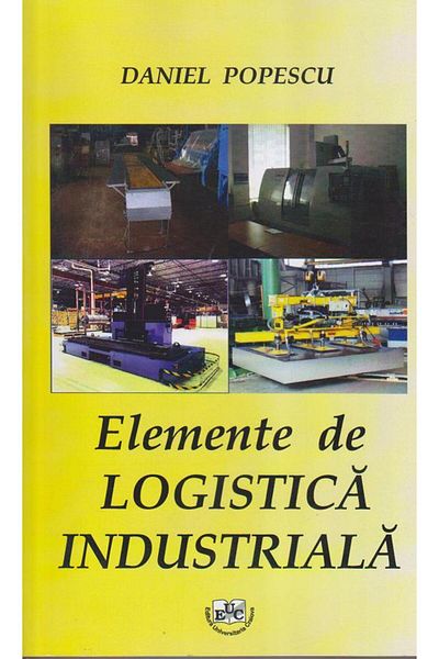 Editura Universitaria Elements of industrial logistics, Daniel Popesc