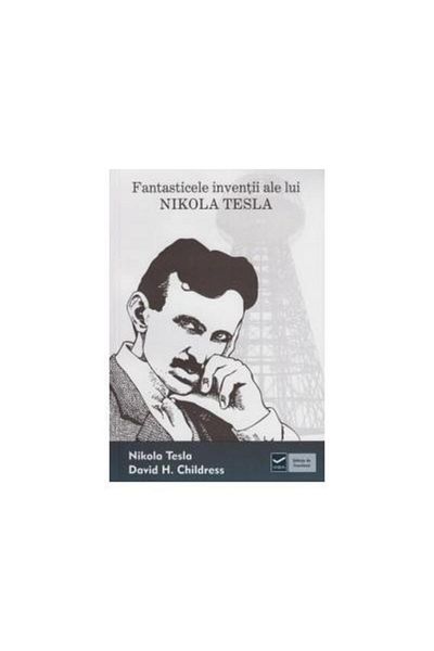 Editura Vidia The fantastic inventions of Nikola Tesla, Nikola