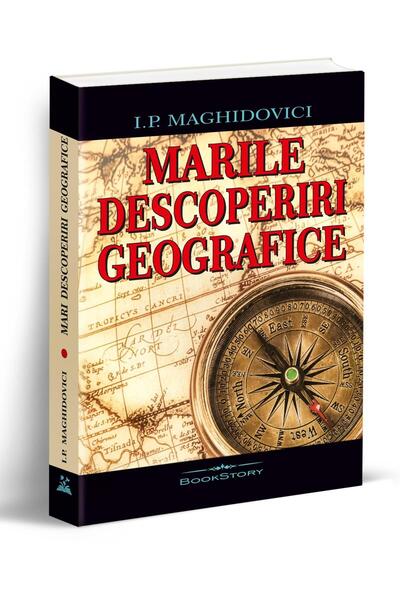 Editura Bookstory Marile descoperiri geografice, I.P. Maghidovici