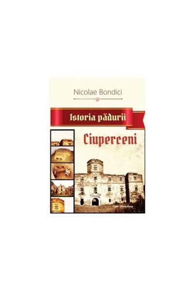 Editura Ecou Transilvan The History of the Ciuperceni Forest, Nicolae Bondici