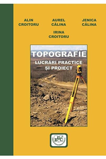 Editura Universitaria Topografie. Lucrari practice si proiect, Irina Cro