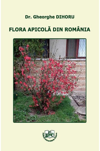 Editura Universitaria Beekeeping flora of Romania, Gheorghe Dihoru