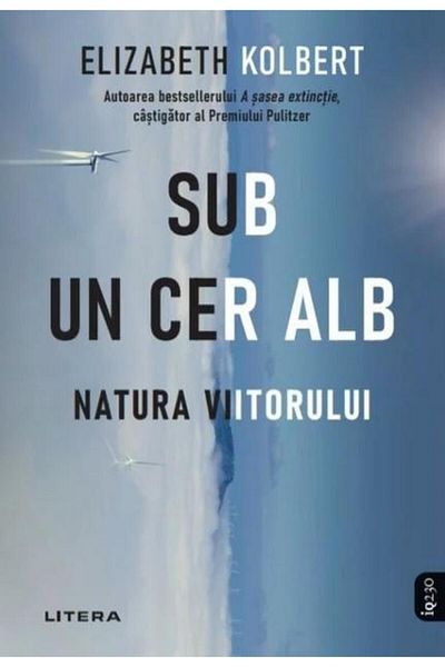 Editura Litera Under a White Sky. The Nature of the Future, Elizabeth Kolbe
