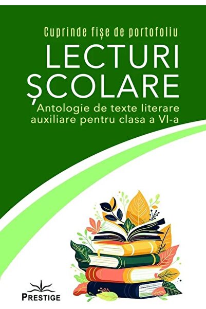 Editura Prestige Lecturi scolare. Antologie de texte literare auxil