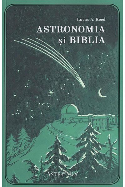 Editura Astromix Astronomy and the Bible. The Empire of Creation Seen in the