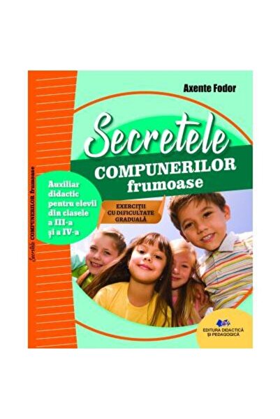 Editura Didactica si Pedagogica Secretele compunerilor frumoase. Auxiliar did...