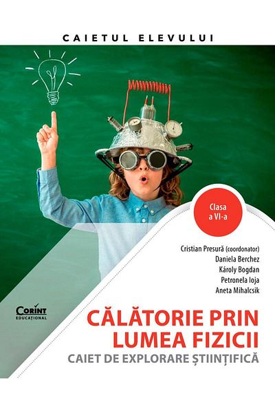 Editura Corint Calatorie prin lumea fizicii. Caiet de explorare s