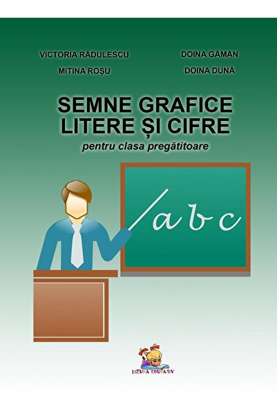 Editura Lizuka Educativ Semne grafice. Litere si cifre pentru clasa pregat