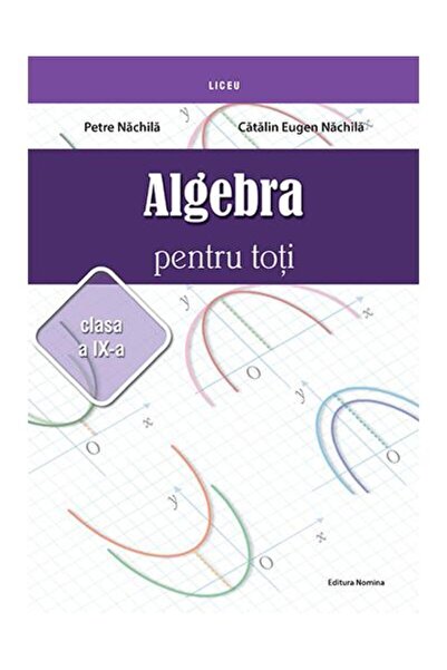 Editura Nomina Algebra pentru toti. Clasa a IX-a, Petre Nachila