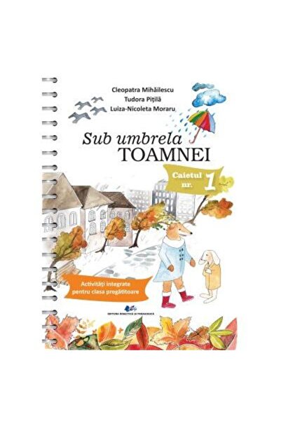 Editura Didactica si Pedagogica Sub umbrela toamnei. Activitati integrate pen...