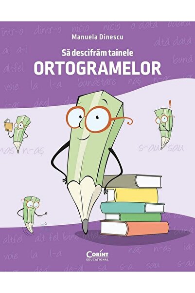 Editura Corint Sa descifram tainele ortogramelor, Manuela Dinescu