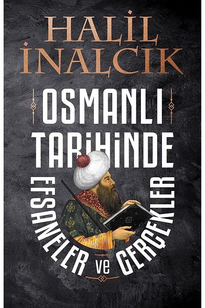 Bloomsbury Legends and facts in ottoman history - halil i̇nalcık