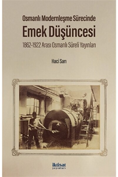 İktisat Yayınları Osmanlı Modernleşme Sürecinde Emek Düşüncesi 1862 1922 Aras...