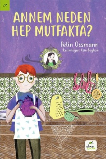 Elma Çocuk Annem Neden Hep Mutfakta? Pelin Ossmann