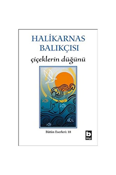 Bilgi Yayınevi Halikarnas Balıkçısı (CEVAT ŞAKİR KABAAĞAÇLI) - Çiçeklerin Düğ...