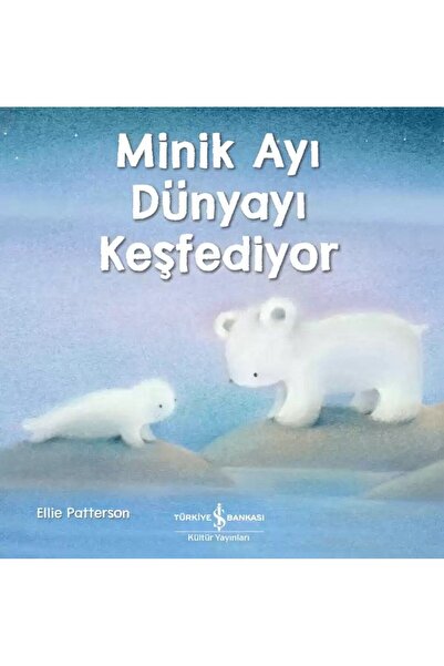 TÜRKİYE İŞ BANKASI KÜLTÜR YAYINLARI Minik Ayı Dünyayı Keşfediyor