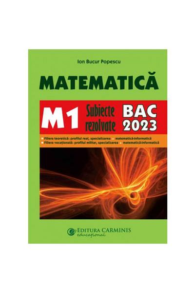 Editura Carminis Matematica M1. Subiecte rezolvate. BAC 2023, Ion B