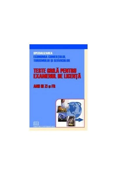 Editura Universitara Teste grila pentru examenul de licenta - Anii III