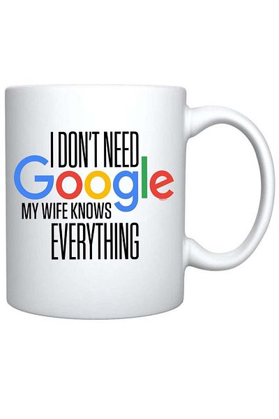 Story of candle Ceramic Mug with 'I Don't Need Google My Wife Knows Everything' Design - White