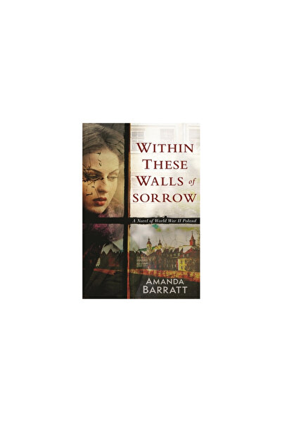 Kregel Pubn Within These Walls of Sorrow: A Novel of World War II Poland