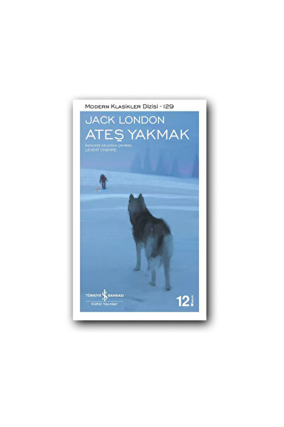 TÜRKİYE İŞ BANKASI KÜLTÜR YAYINLARI Ateş Yakmak (Karton Kapak) - Jack London,...