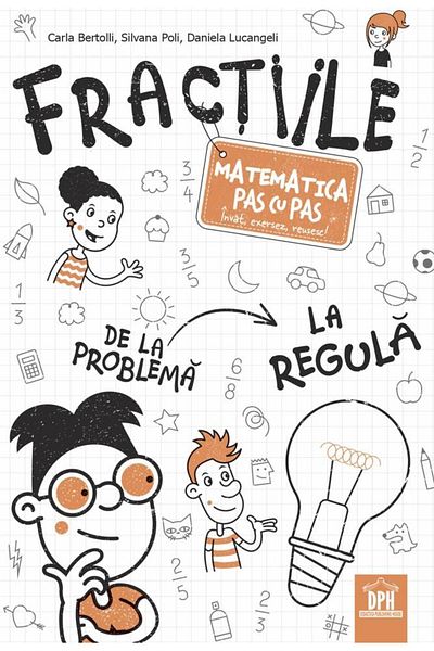 Editura Didactica Publishing House Fractions. Step-by-step mathematics, Carla Bertolli