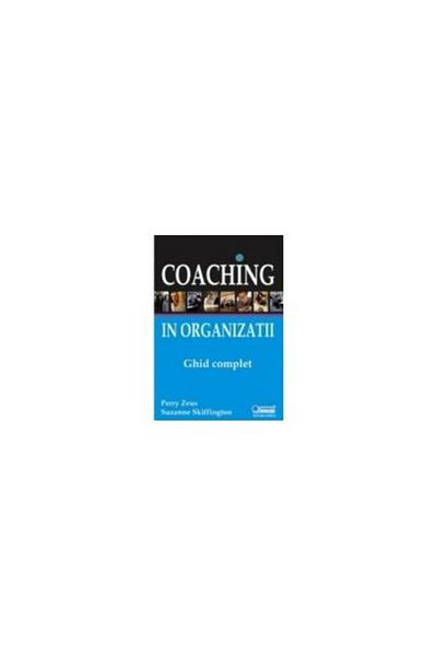 Editura Codecs Coaching in Organizations - complete guide, Perry Zeus