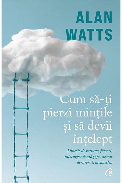 Editura Curtea Veche How to lose your mind and become wise. From