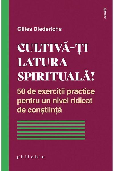 Editura Philobia Cultivate your spiritual side! 50 practical exercises