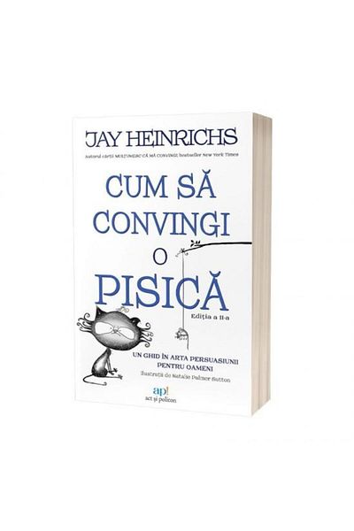 Editura Act si Politon How to Convince a Cat: A Guide to the Art of Persuasion