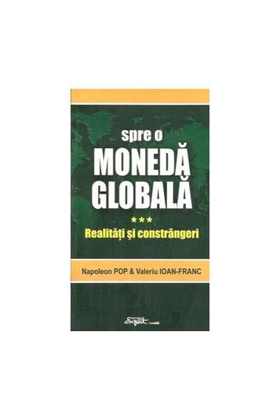Editura Expert Towards a global currency. Vol.3. Realities and const