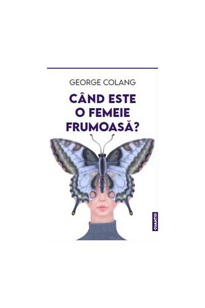 Editura Cuantic When is a woman beautiful?, George Colang