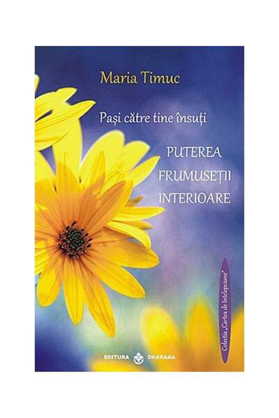 Editura Dharana Pasi catre tine insuti. Puterea frumusetii interio